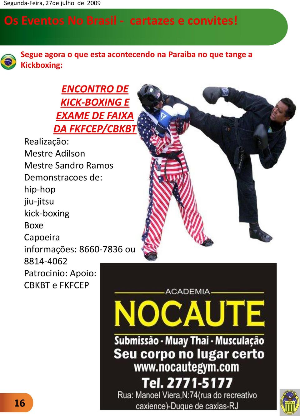 KICK-BOXING E EXAME DE FAIXA DA FKFCEP/CBKBT Realização: Mestre Adilson Mestre Sandro