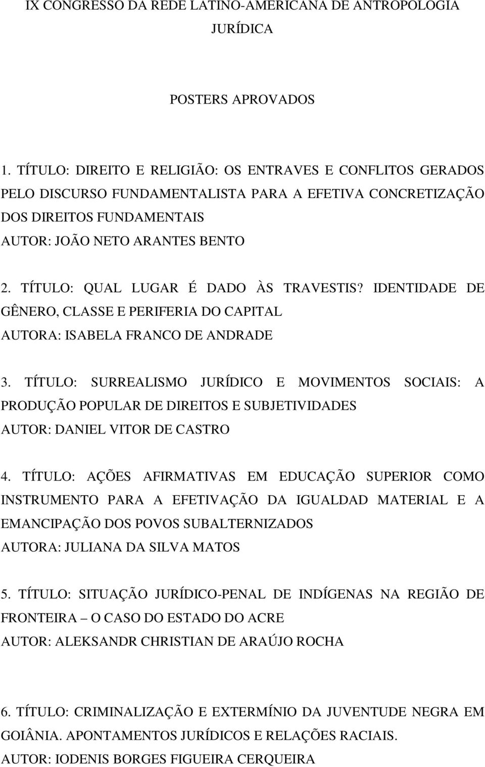 TÍTULO: QUAL LUGAR É DADO ÀS TRAVESTIS? IDENTIDADE DE GÊNERO, CLASSE E PERIFERIA DO CAPITAL AUTORA: ISABELA FRANCO DE ANDRADE 3.