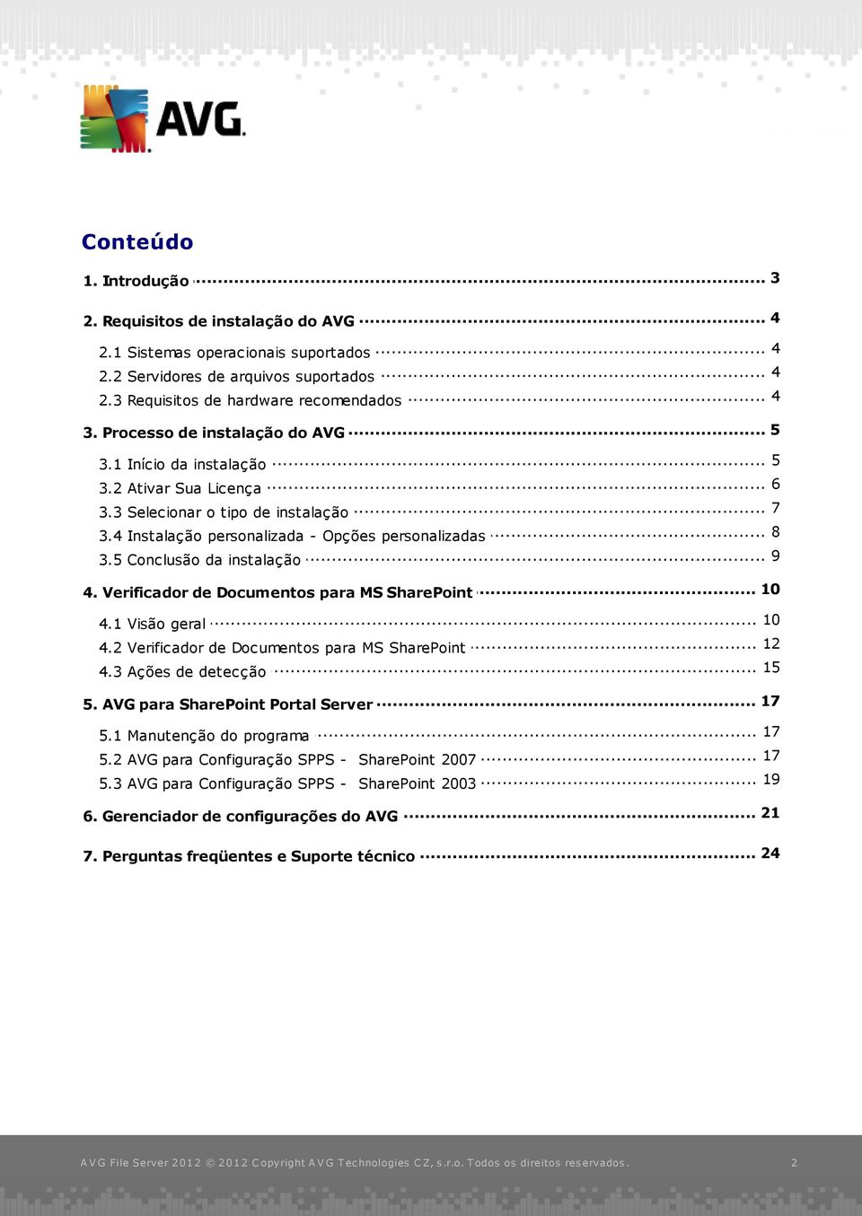 5 Conclusão da instalação... 10 4. Verificador de Documentos para MS SharePoint... 10 4.1 Visão geral... 12 4.2 Verificador de Documentos para MS SharePoint... 15 4.3 Ações de detecção... 17 5.