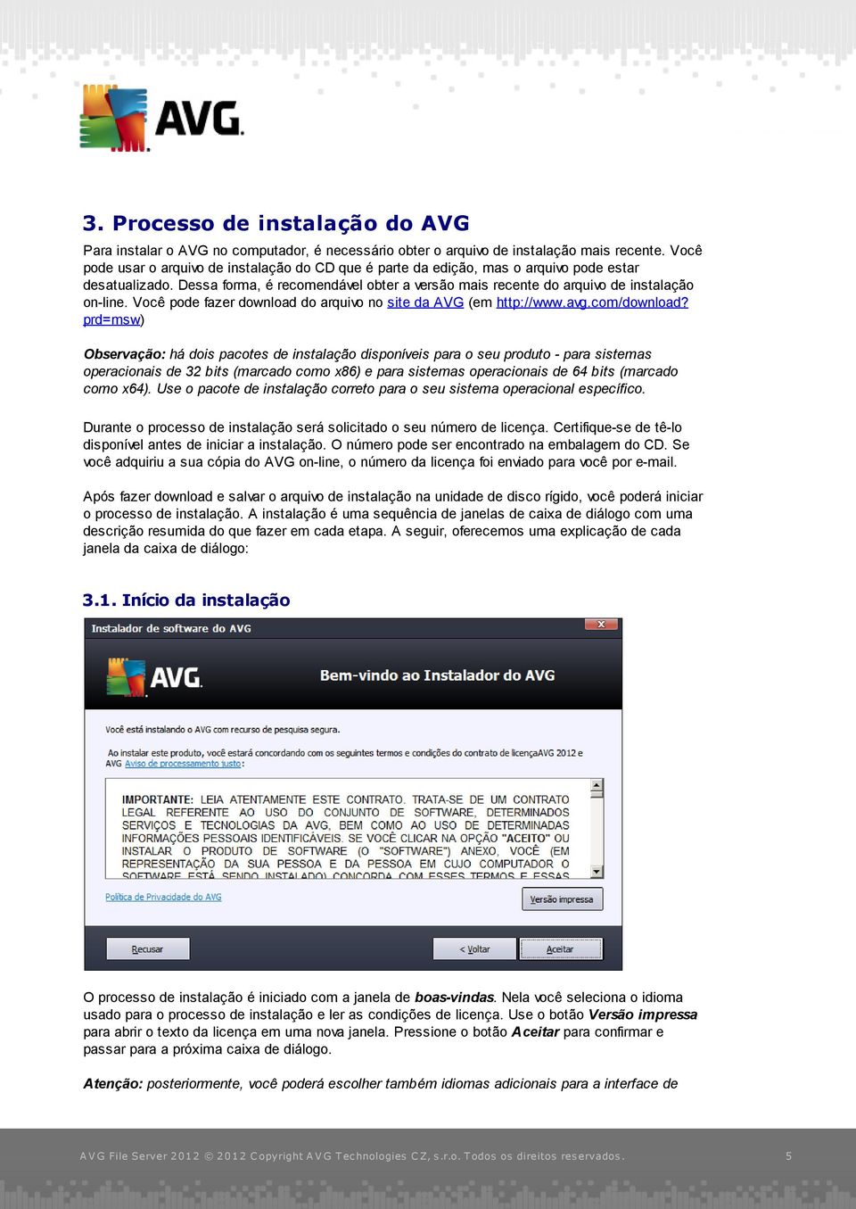 Você pode fazer download do arquivo no site da AVG (em http://www.avg.com/download?