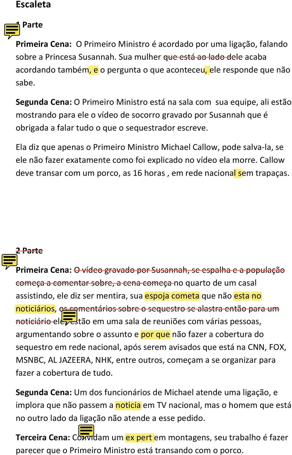 Segunda Cena: O Primeiro Ministro está na sala com sua equipe, ali estão mostrando para ele o vídeo de socorro gravado por Susannah que é obrigada a falar tudo o que o sequestrador escreve.