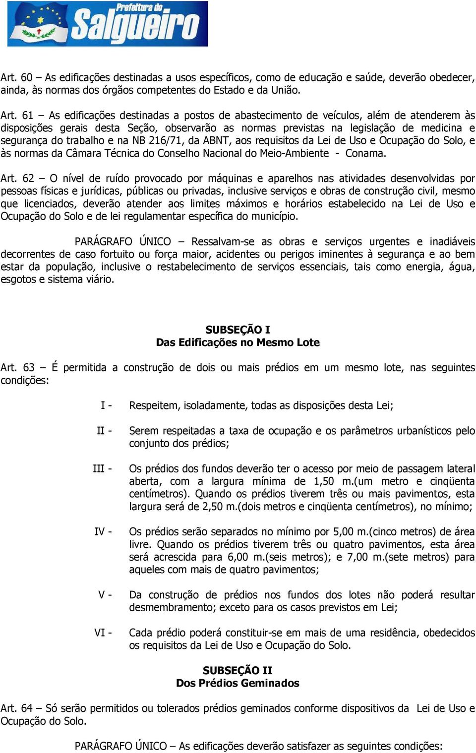 trabalho e na NB 216/71, da ABNT, aos requisitos da Lei de Uso e Ocupação do Solo, e às normas da Câmara Técnica do Conselho Nacional do Meio-Ambiente - Conama. Art.