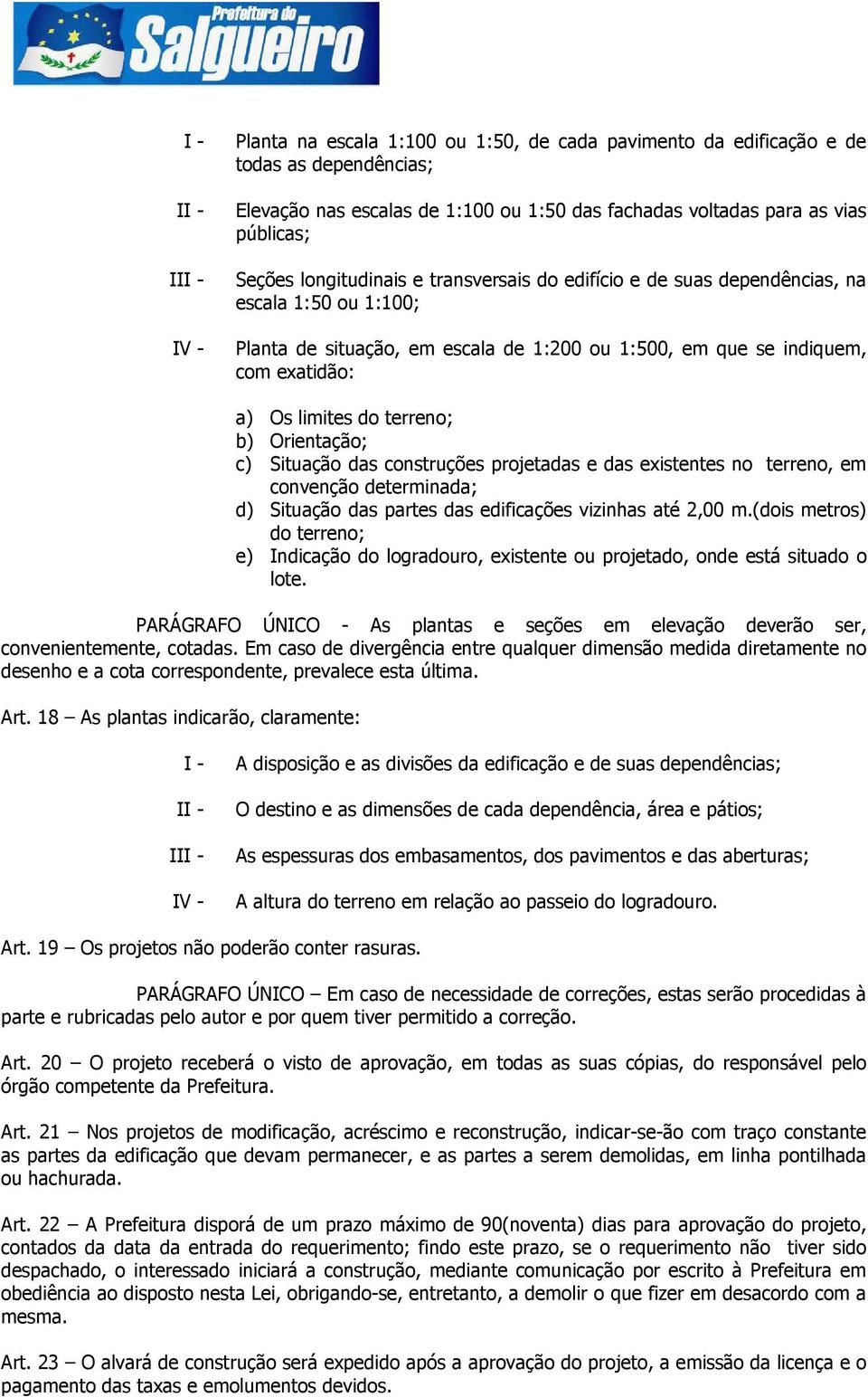 c) Situação das construções projetadas e das existentes no terreno, em convenção determinada; d) Situação das partes das edificações vizinhas até 2,00 m.