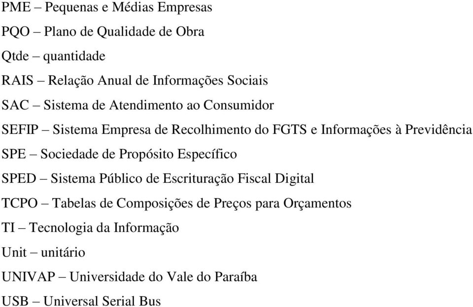 Sociedade de Propósito Específico SPED Sistema Público de Escrituração Fiscal Digital TCPO Tabelas de Composições de