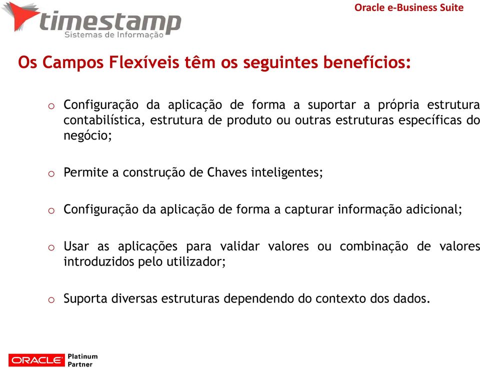 inteligentes; o Configuração da aplicação de forma a capturar informação adicional; o Usar as aplicações para validar