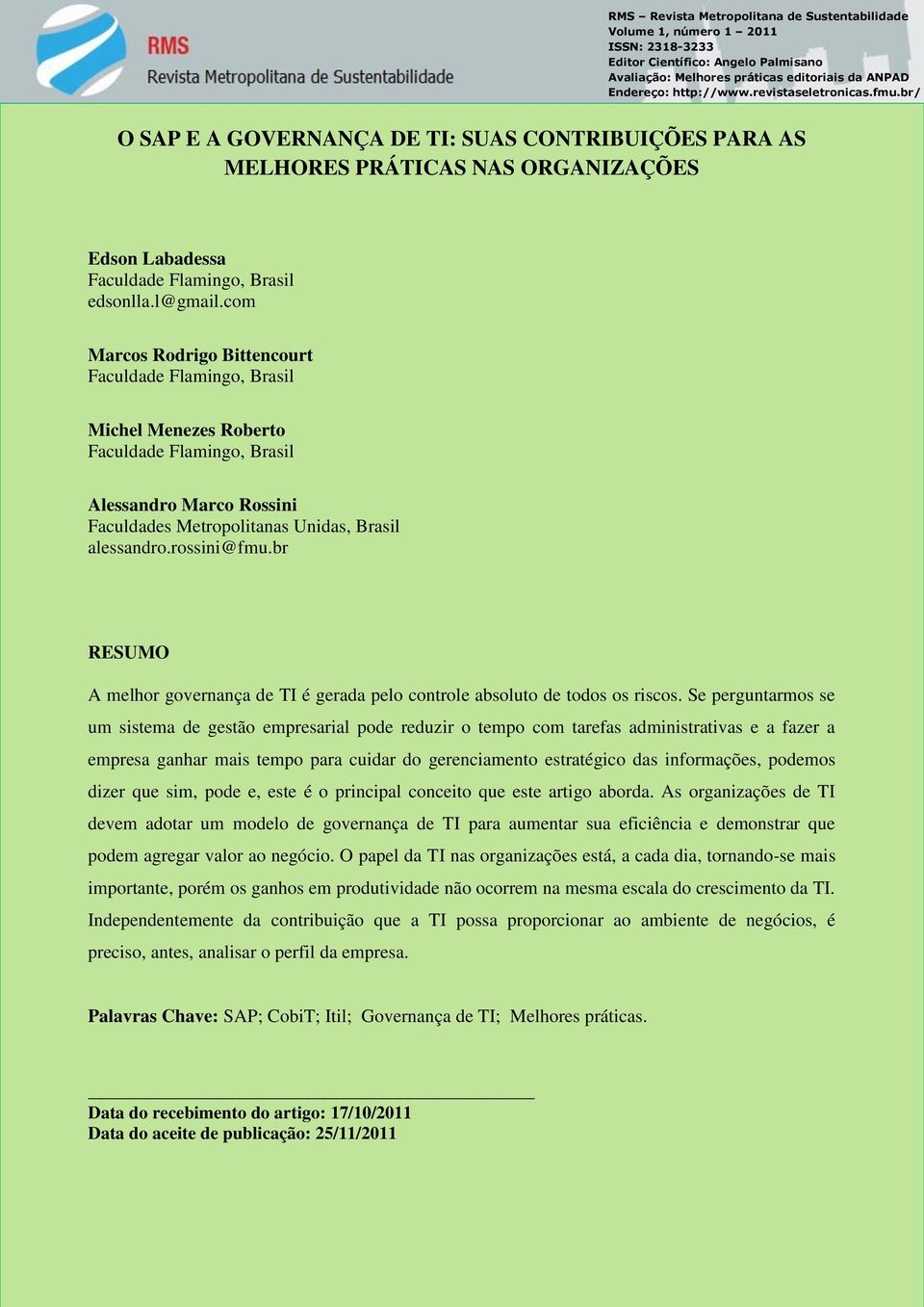 com Marcos Rodrigo Bittencourt Faculdade Flamingo, Brasil Michel Menezes Roberto Faculdade Flamingo, Brasil Alessandro Marco Rossini Faculdades Metropolitanas Unidas, Brasil alessandro.rossini@fmu.