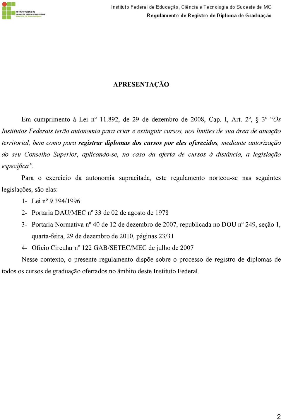 autorização do seu Conselho Superior, aplicando-se, no caso da oferta de cursos à distância, a legislação específica.