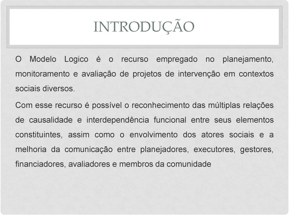 Com esse recurso é possível o reconhecimento das múltiplas relações de causalidade e interdependência funcional