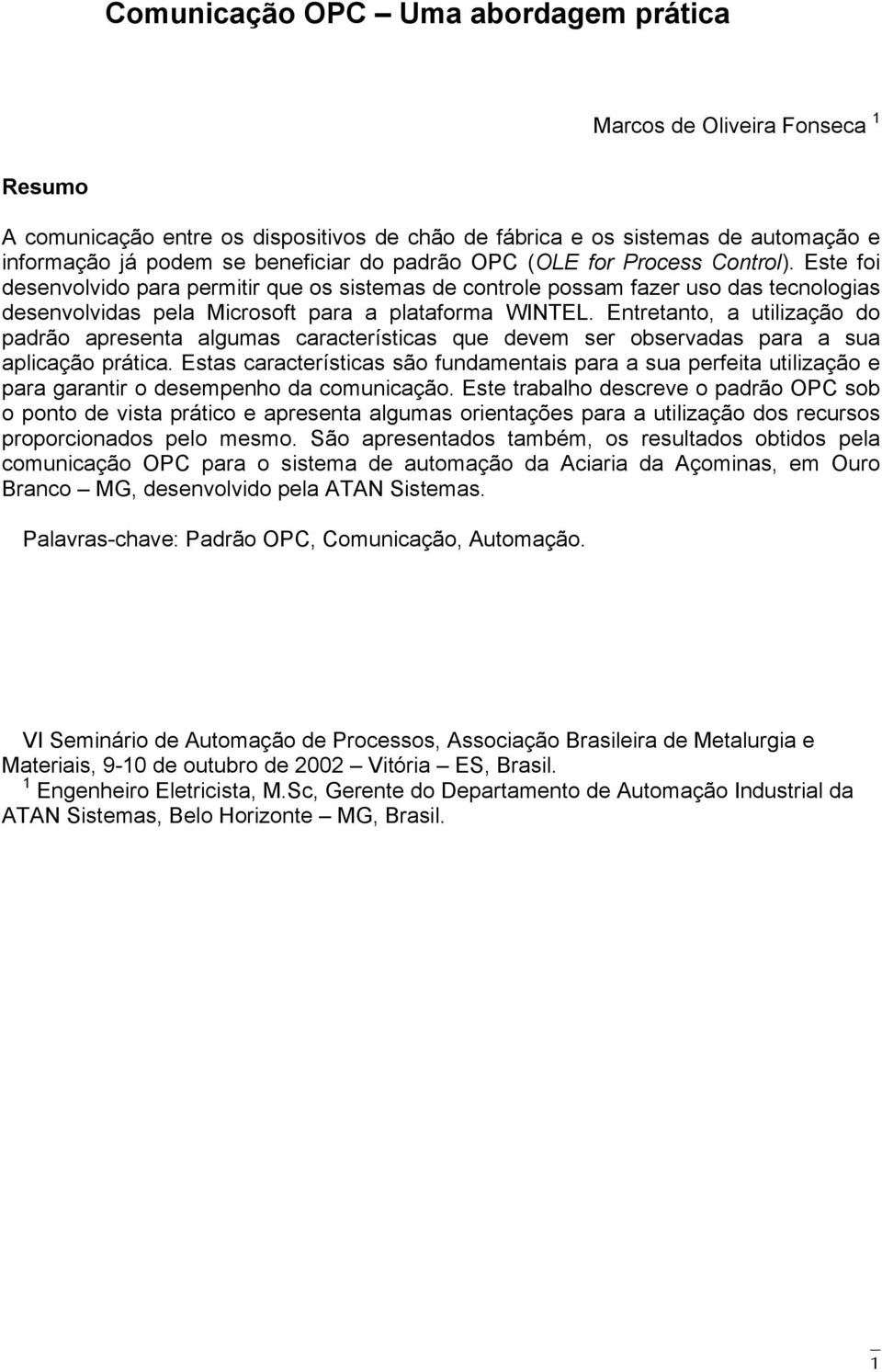 Entretanto, a utilização do padrão apresenta algumas características que devem ser observadas para a sua aplicação prática.