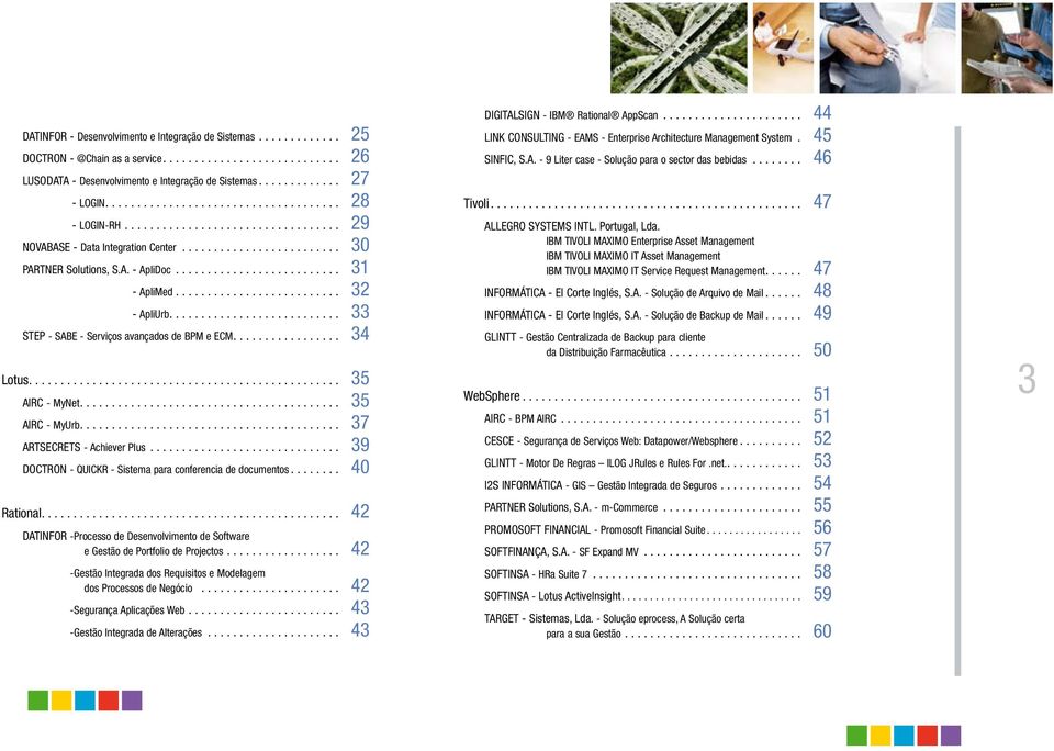 ......................... 32 - ApliUrb........................... 33 STEP - SABE - Serviços avançados de BPM e ECM................. 34 Lotus................................................. 35 AIRC - MyNet.