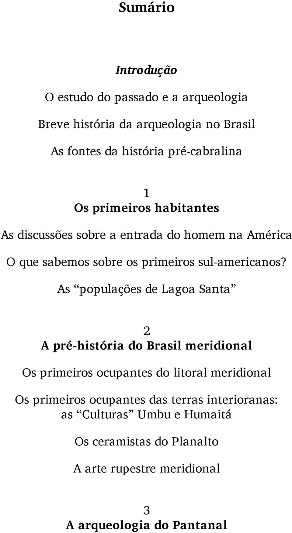 As populações de Lagoa Santa 2 A pré-história do Brasil meridional Os primeiros ocupantes do litoral meridional Os primeiros