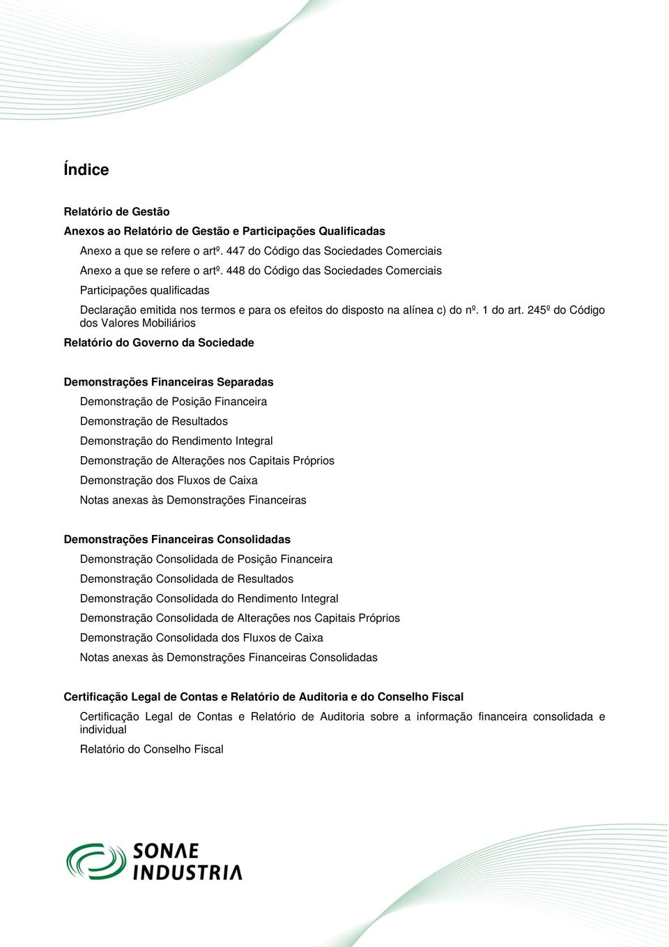 245º do Código dos Valores Mobiliários Relatório do Governo da Sociedade Demonstrações Financeiras Separadas Demonstração de Posição Financeira Demonstração de Resultados Demonstração do Rendimento