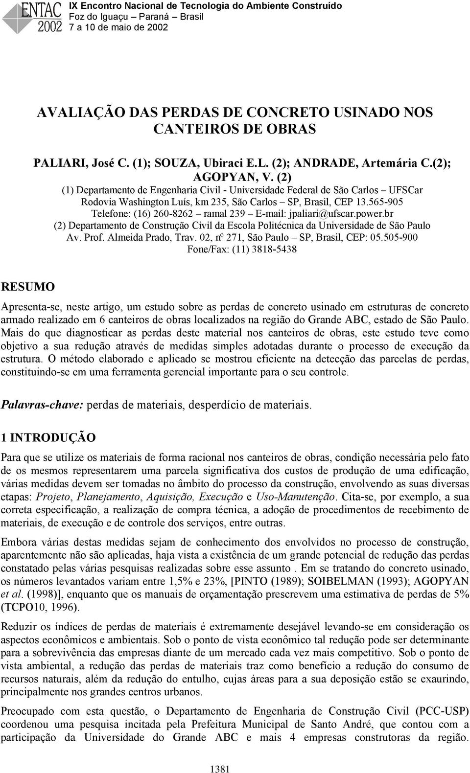 565-905 Telefone: (16) 260-8262 ramal 239 E-mail: jpaliari@ufscar.power.br (2) Departamento de Construção Civil da Escola Politécnica da Universidade de São Paulo Av. Prof. Almeida Prado, Trav.