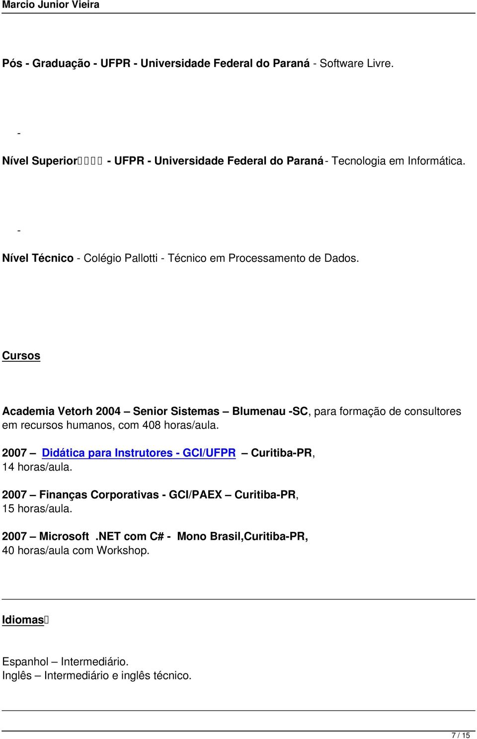 Cursos Academia Vetorh 2004 Senior Sistemas Blumenau SC, para formação de consultores em recursos humanos, com 408 horas/aula.