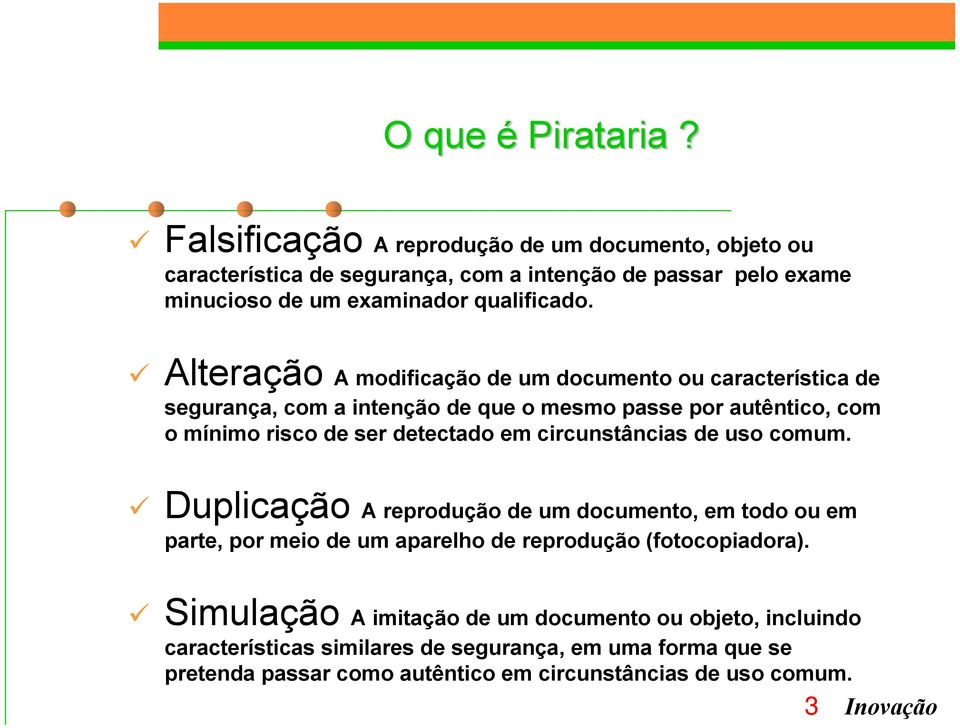 ! Falsificação A reprodução de um documento, objeto ou característica de segurança, com a intenção de passar pelo exame minucioso de um examinador qualificado.