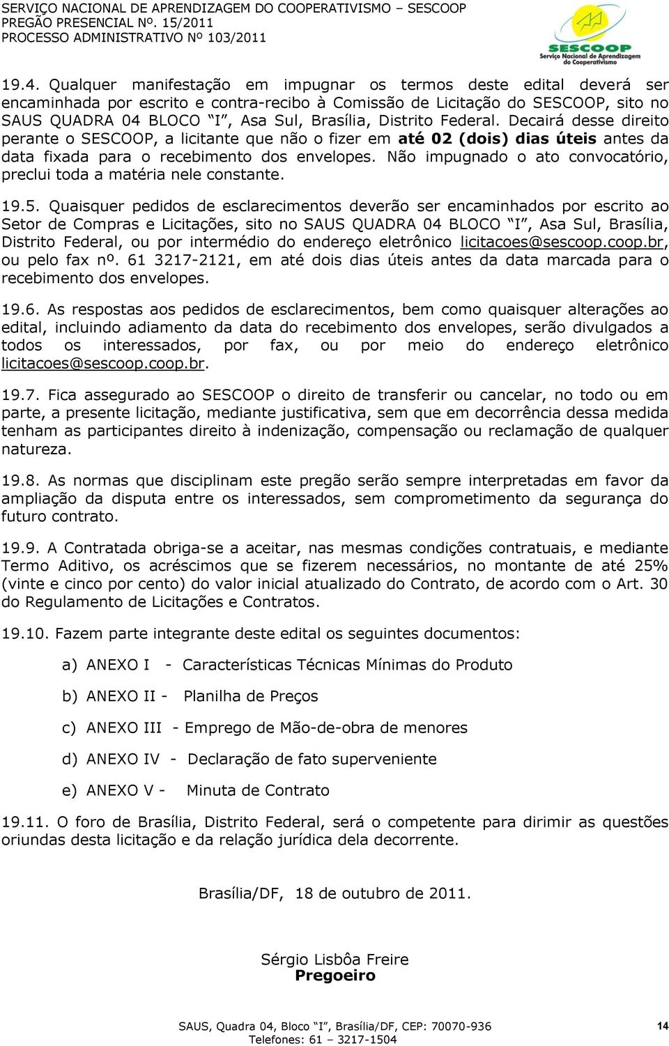 Não impugnado o ato convocatório, preclui toda a matéria nele constante. 19.5.