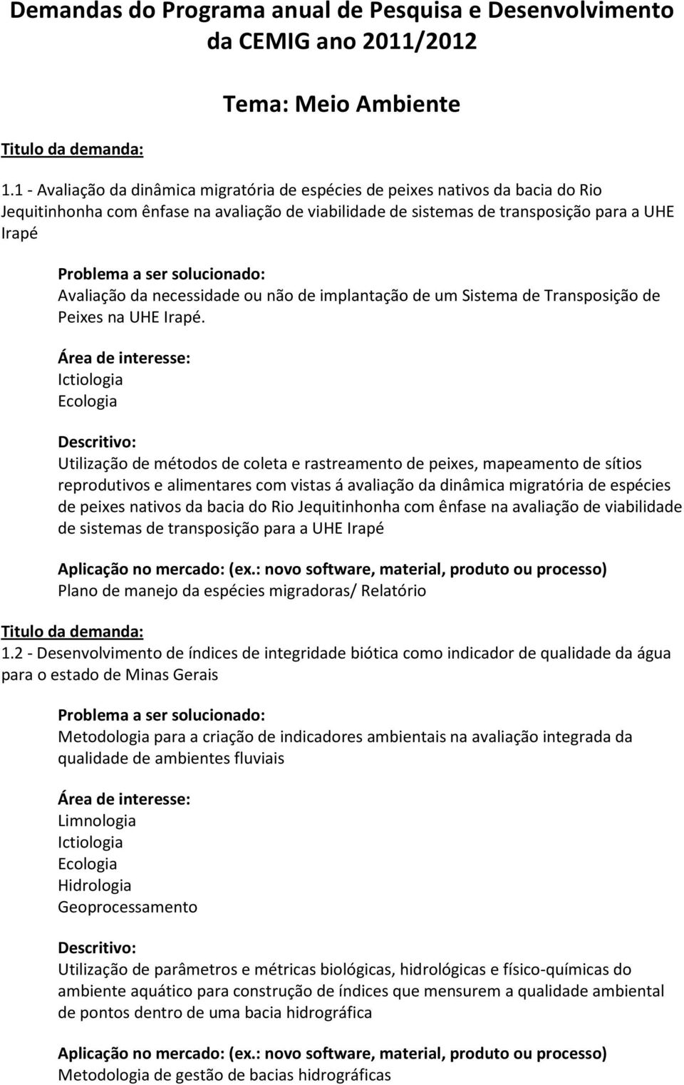 necessidade ou não de implantação de um Sistema de Transposição de Peixes na UHE Irapé.