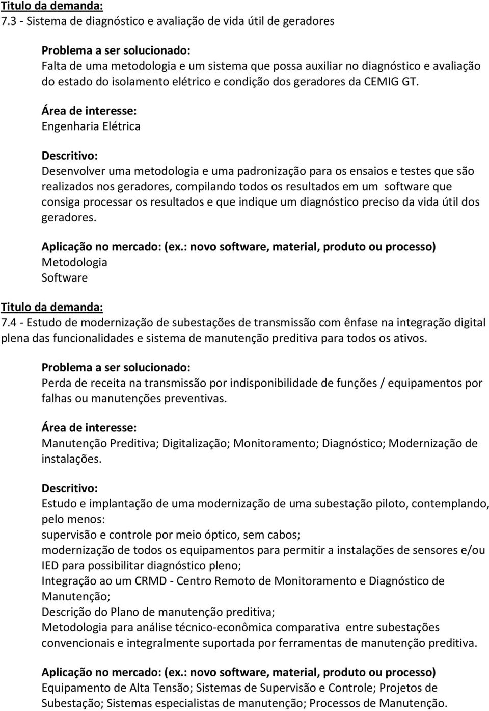 Engenharia Elétrica Desenvolver uma metodologia e uma padronização para os ensaios e testes que são realizados nos geradores, compilando todos os resultados em um software que consiga processar os