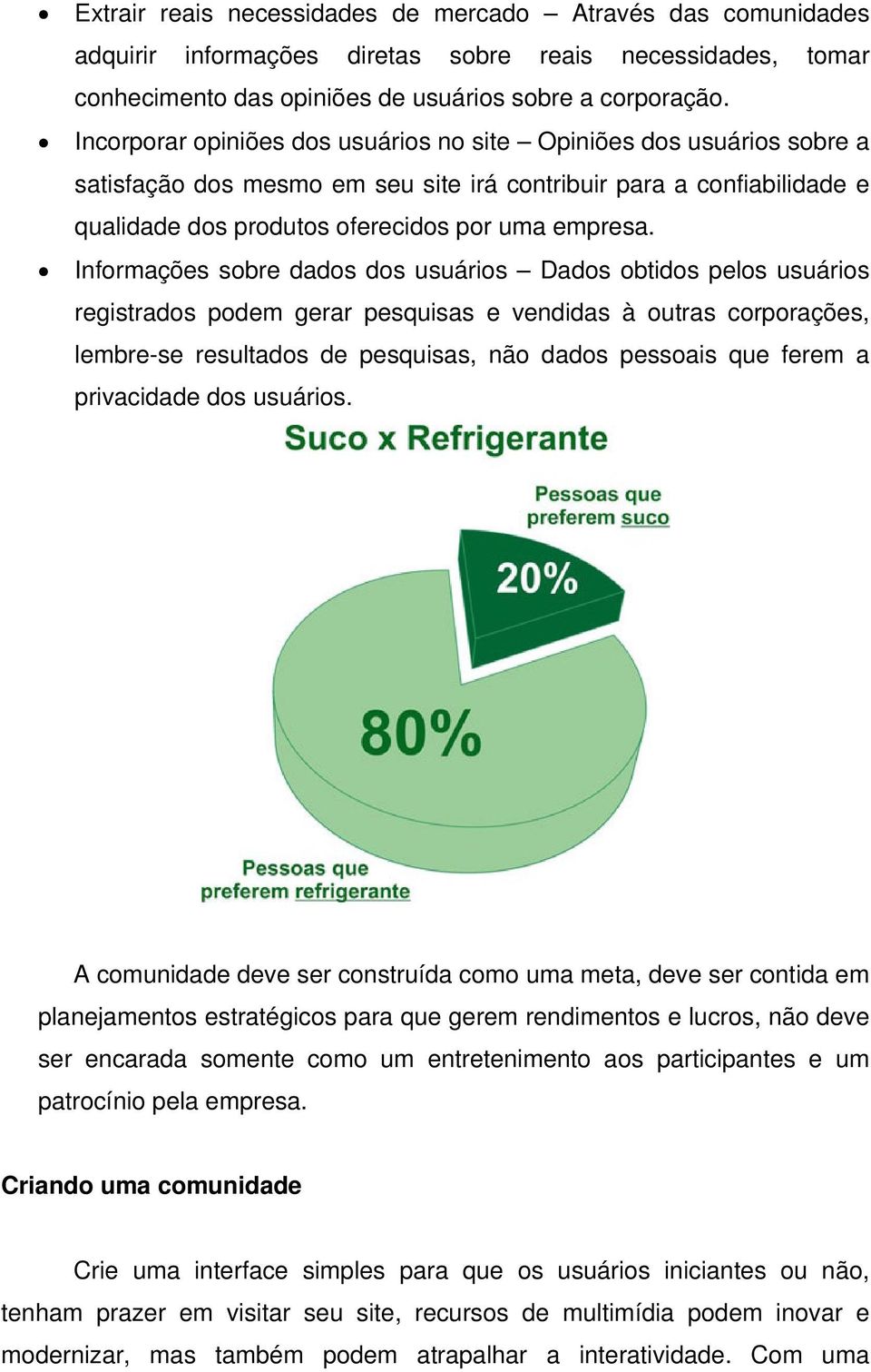 Informações sobre dados dos usuários Dados obtidos pelos usuários registrados podem gerar pesquisas e vendidas à outras corporações, lembre-se resultados de pesquisas, não dados pessoais que ferem a