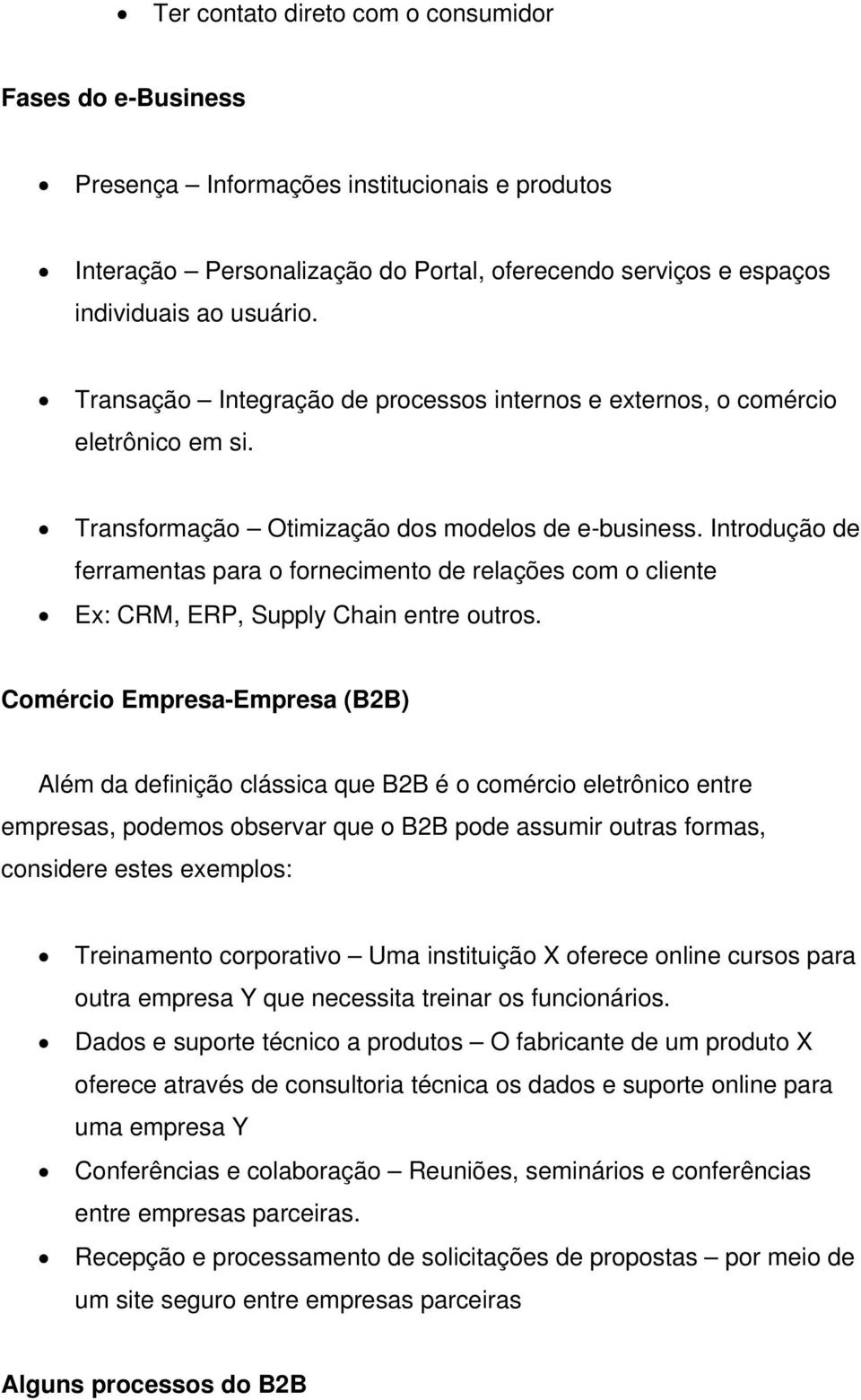 Introdução de ferramentas para o fornecimento de relações com o cliente Ex: CRM, ERP, Supply Chain entre outros.