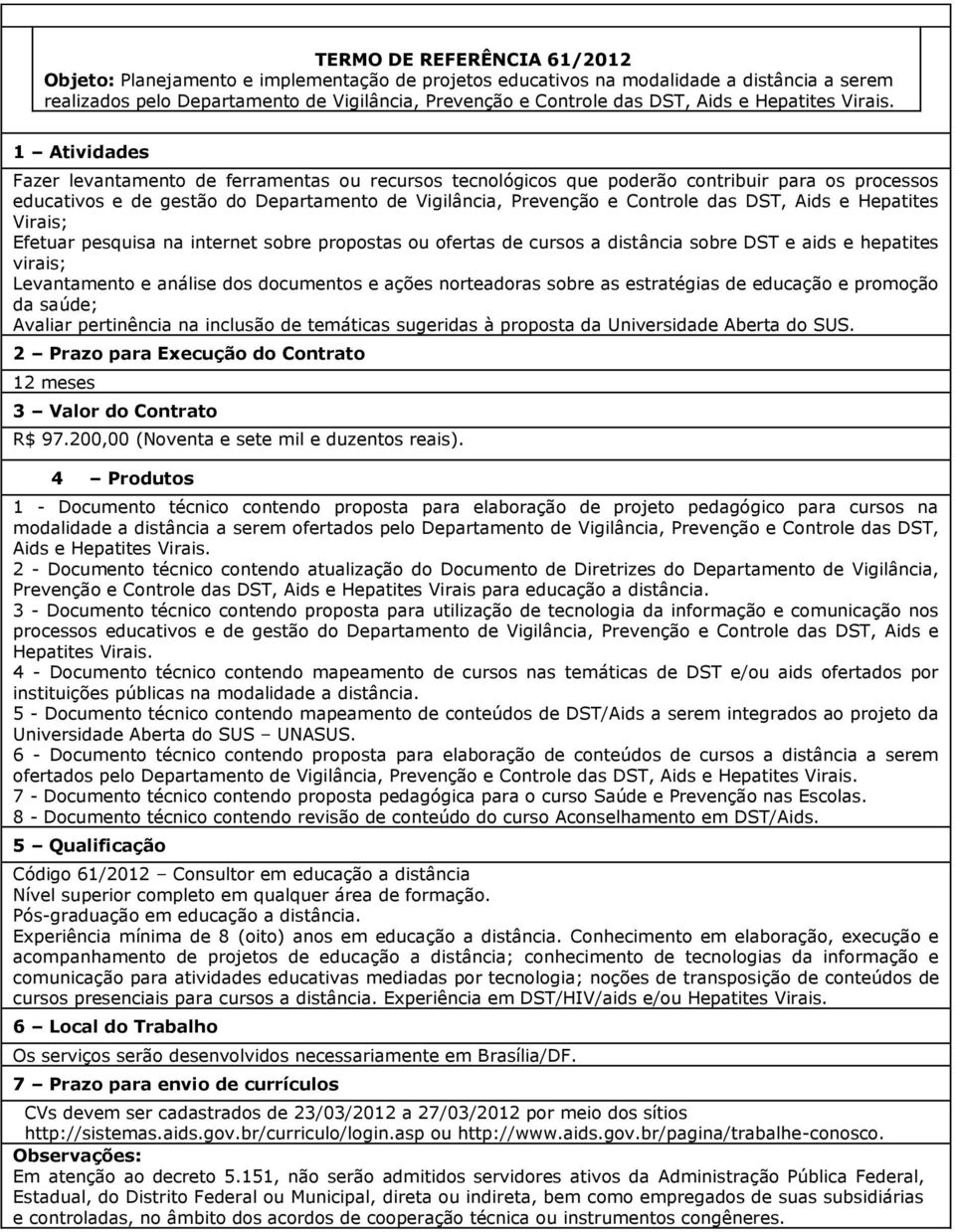 Fazer levantamento de ferramentas ou recursos tecnológicos que poderão contribuir para os processos educativos e de gestão do Departamento de Vigilância, Prevenção e Controle das DST, Aids e