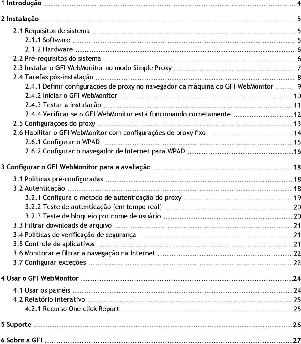 5 Configurações do proxy 13 2.6 Habilitar o GFI WebMonitor com configurações de proxy fixo 14 2.6.1 Configurar o WPAD 15 2.6.2 Configurar o navegador de Internet para WPAD 16 3 Configurar o GFI WebMonitor para a avaliação 18 3.