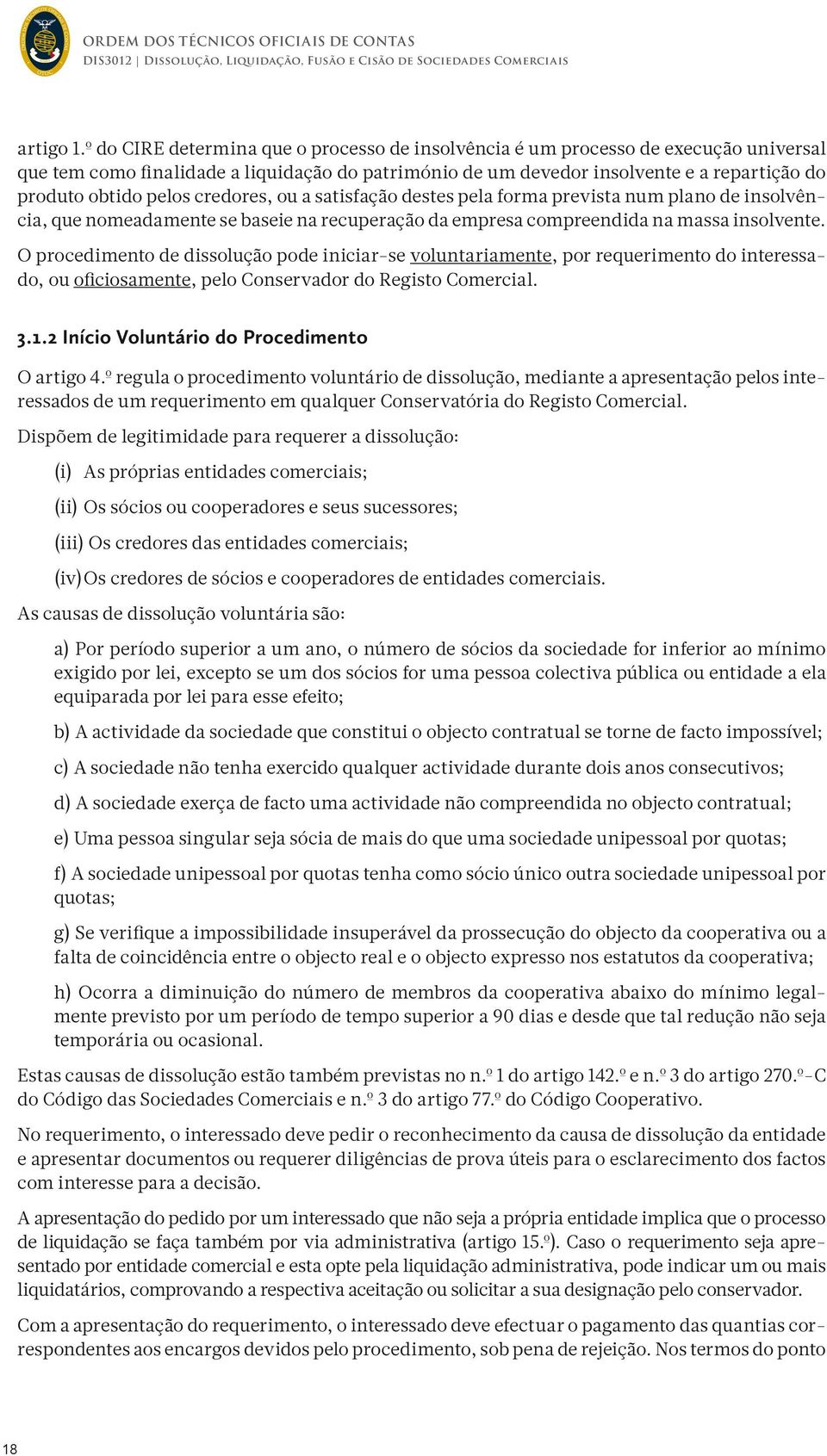 pelos credores, ou a satisfação destes pela forma prevista num plano de insolvência, que nomeadamente se baseie na recuperação da empresa compreendida na massa insolvente.