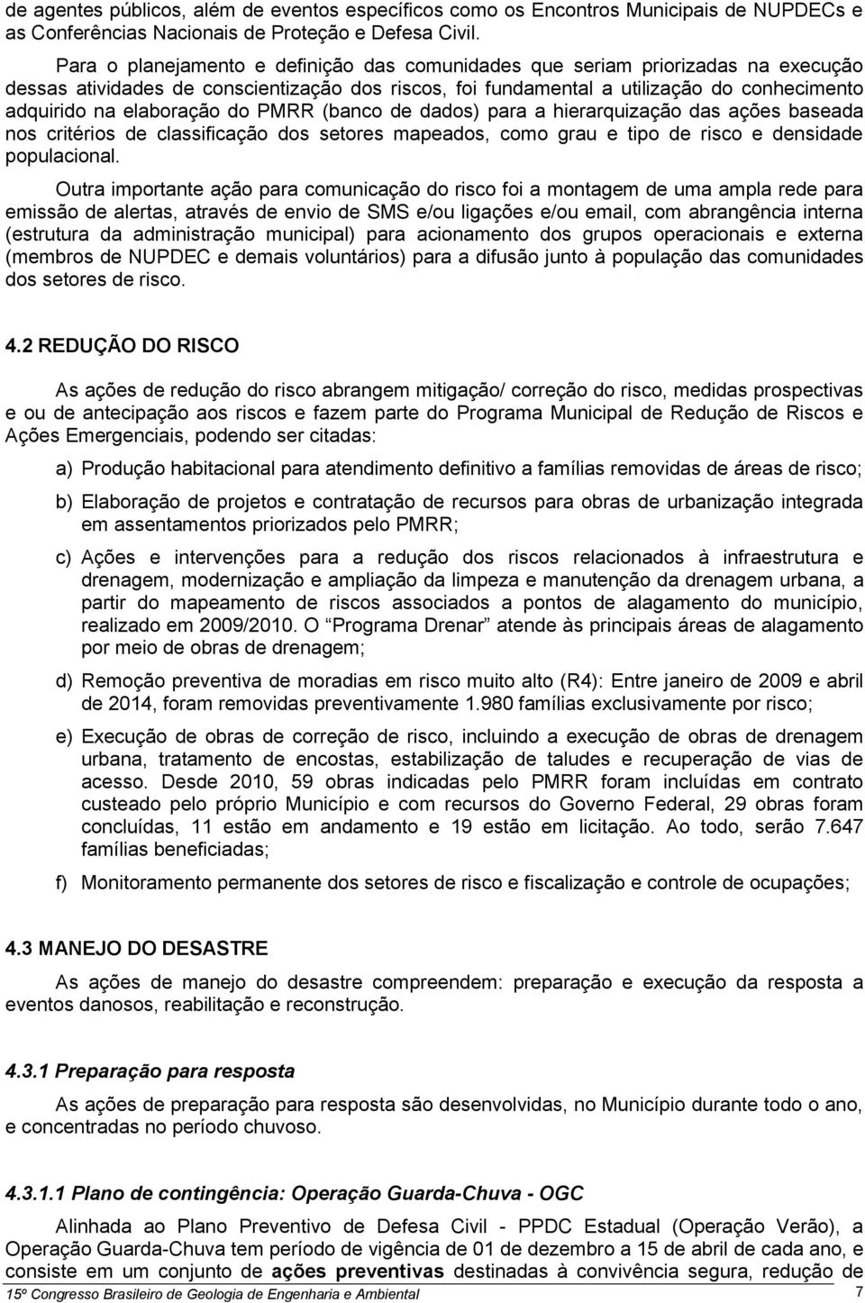 elaboração do PMRR (banco de dados) para a hierarquização das ações baseada nos critérios de classificação dos setores mapeados, como grau e tipo de risco e densidade populacional.