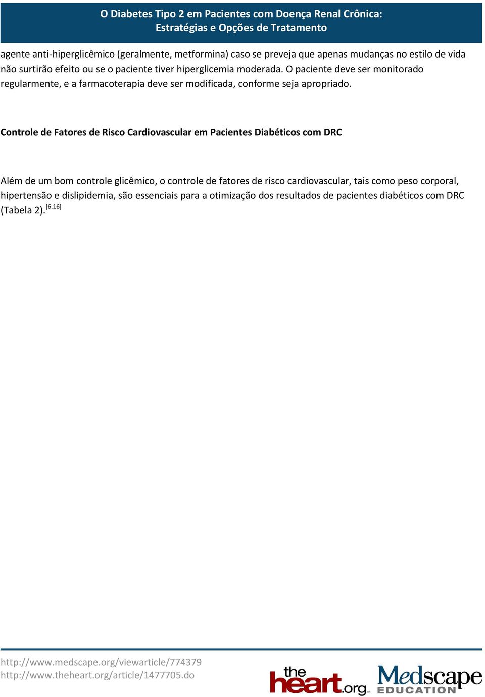 Controle de Fatores de Risco Cardiovascular em Pacientes Diabéticos com DRC Além de um bom controle glicêmico, o controle de fatores de risco