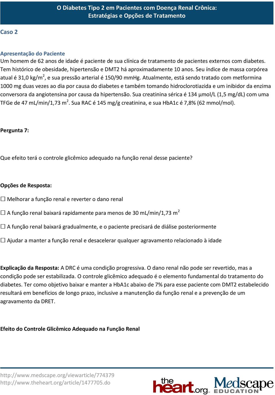 Atualmente, está sendo tratado com metformina 1000 mg duas vezes ao dia por causa do diabetes e também tomando hidroclorotiazida e um inibidor da enzima conversora da angiotensina por causa da