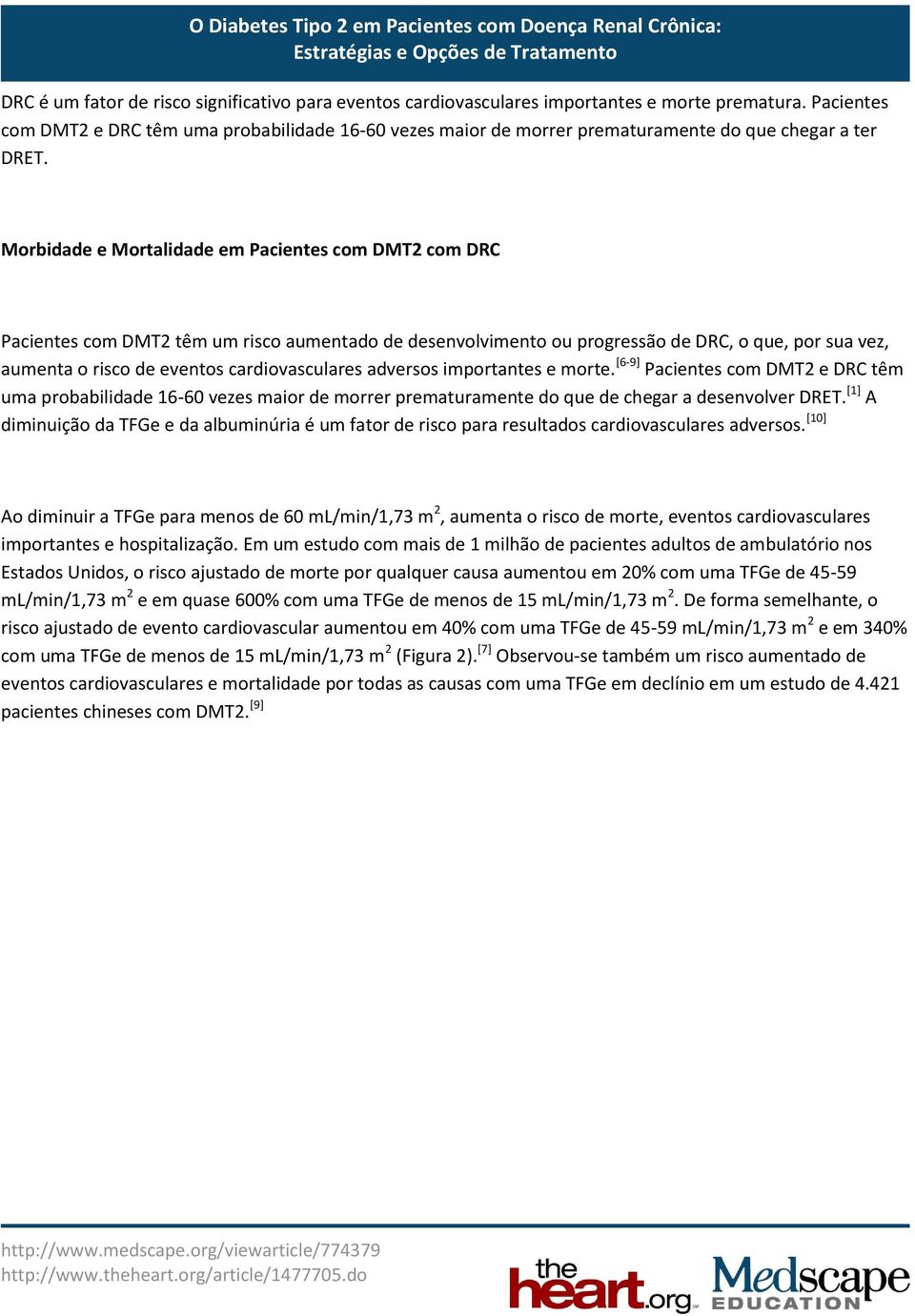 Morbidade e Mortalidade em Pacientes com DMT2 com DRC Pacientes com DMT2 têm um risco aumentado de desenvolvimento ou progressão de DRC, o que, por sua vez, aumenta o risco de eventos