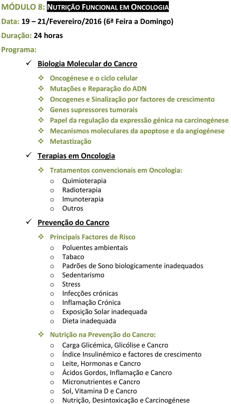 Tratamentos convencionais em Oncologia: o Quimioterapia o Radioterapia o Imunoterapia o Outros Prevenção do Cancro Principais Factores de Risco o Poluentes ambientais o Tabaco o Padrões de Sono