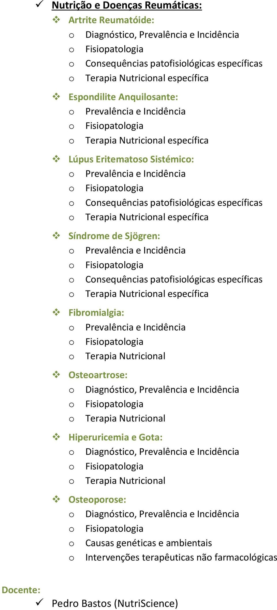 Síndrome de Sjögren: o Prevalência e Incidência o Consequências patofisiológicas específicas o Terapia Nutricional específica Fibromialgia: o Prevalência e Incidência o Terapia Nutricional