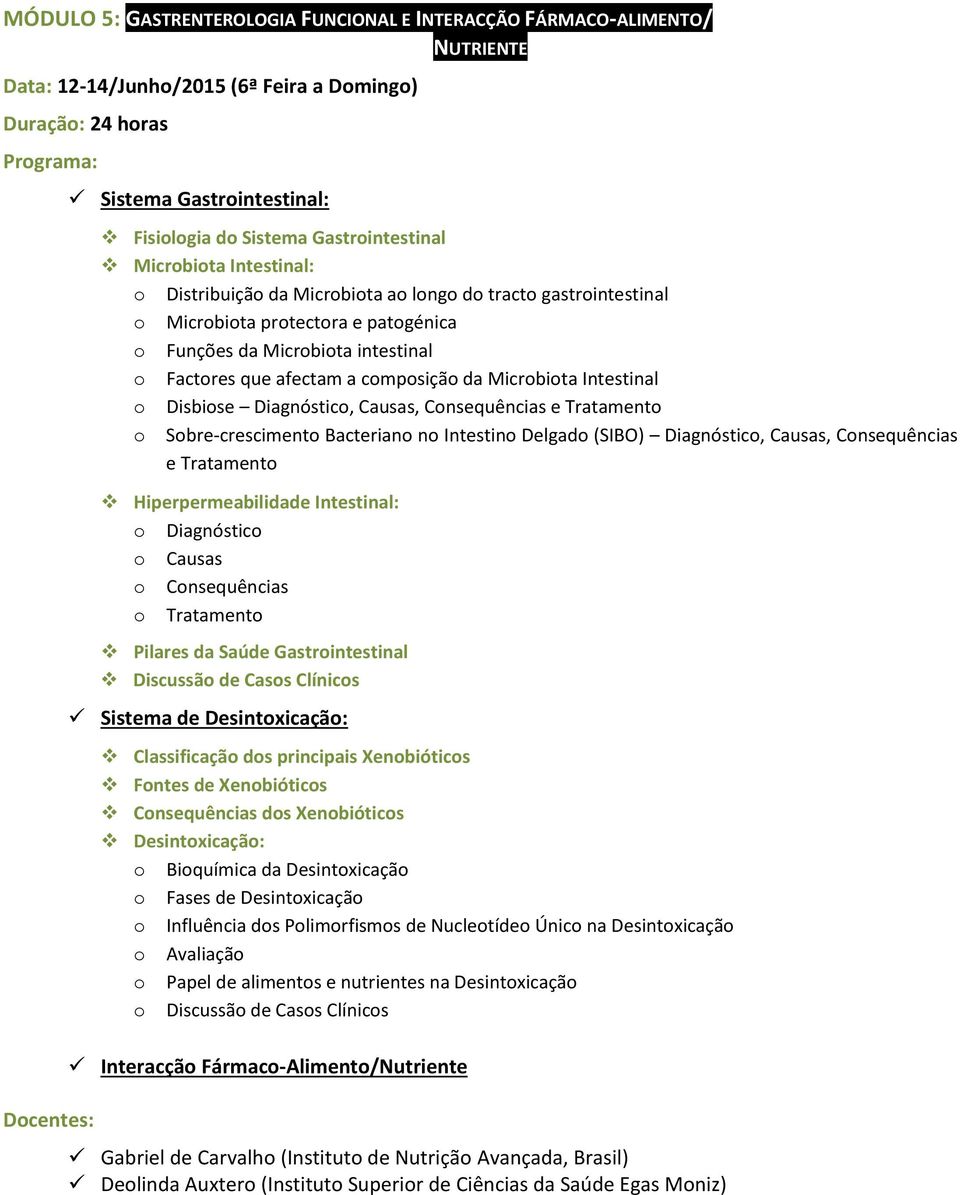 Intestinal o Disbiose Diagnóstico, Causas, Consequências e Tratamento o Sobre-crescimento Bacteriano no Intestino Delgado (SIBO) Diagnóstico, Causas, Consequências e Tratamento Hiperpermeabilidade