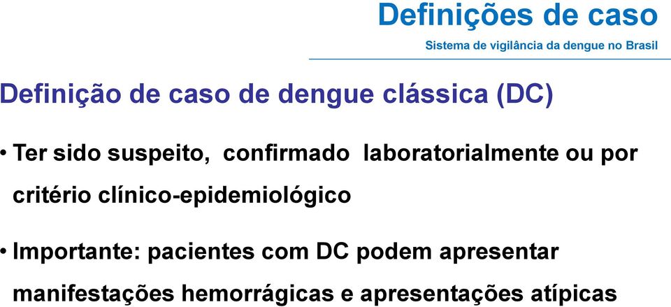 laboratorialmente ou por critério clínico-epidemiológico Importante: