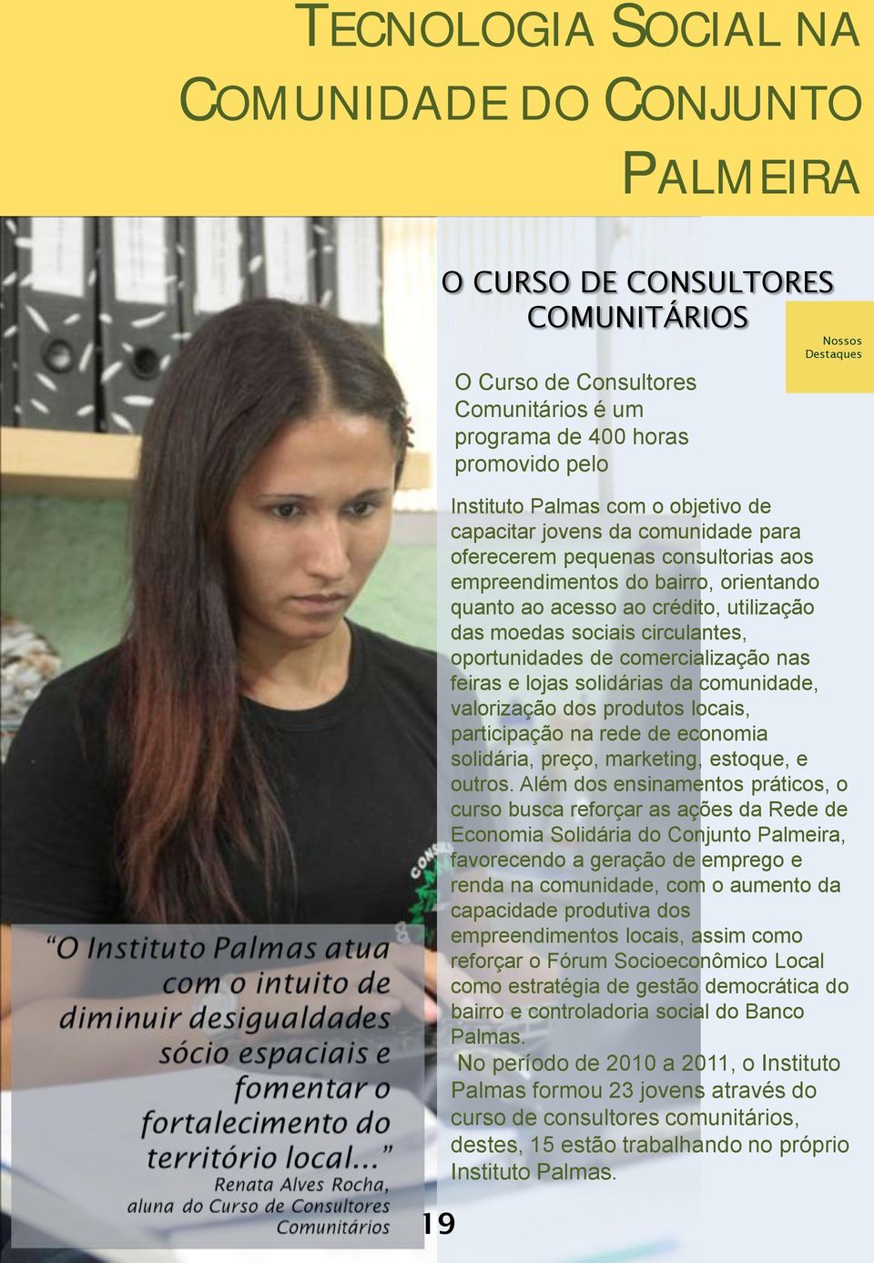 circulantes, oportunidades de comercialização nas feiras e lojas solidárias da comunidade, valorização dos produtos locais, participação na rede de economia solidária, preço, marketing, estoque, e