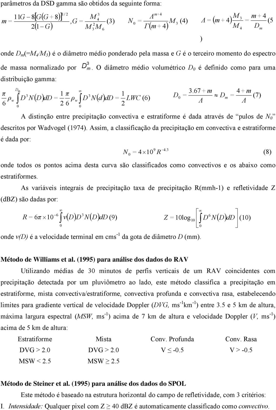 O diâetro édio voluétrico D0 é definido coo para ua distribuição gaa: D 0 3 1 π w D N w 6 6 0 0 π ρ 1 3 ( D) dd = ρ D N( d ) dd = LWC 3.