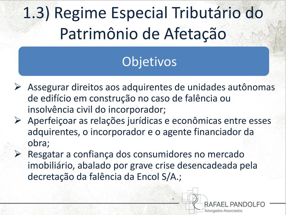 relações jurídicas e econômicas entre esses adquirentes, o incorporador e o agente financiador da obra; Resgatar a