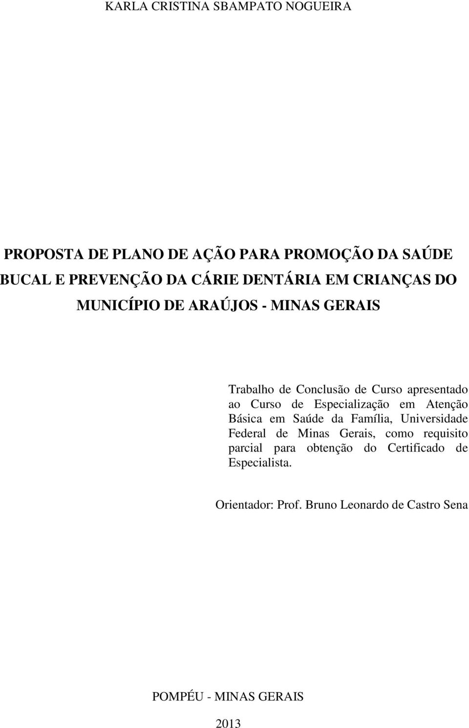 Especialização em Atenção Básica em Saúde da Família, Universidade Federal de Minas Gerais, como requisito parcial