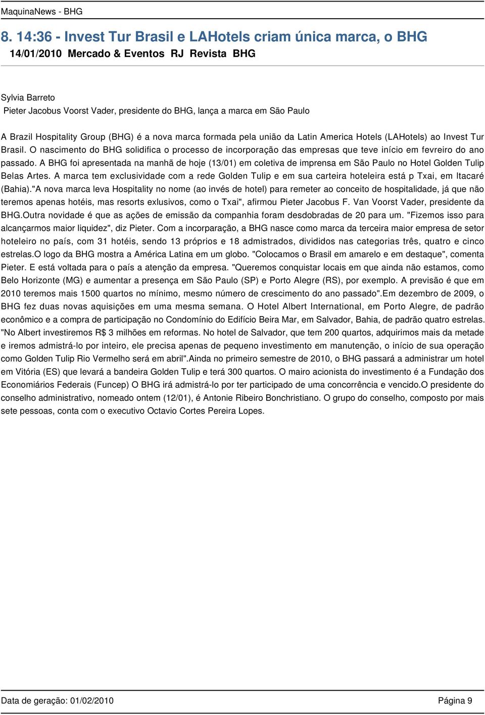 O nascimento do BHG solidifica o processo de incorporação das empresas que teve início em fevreiro do ano passado.