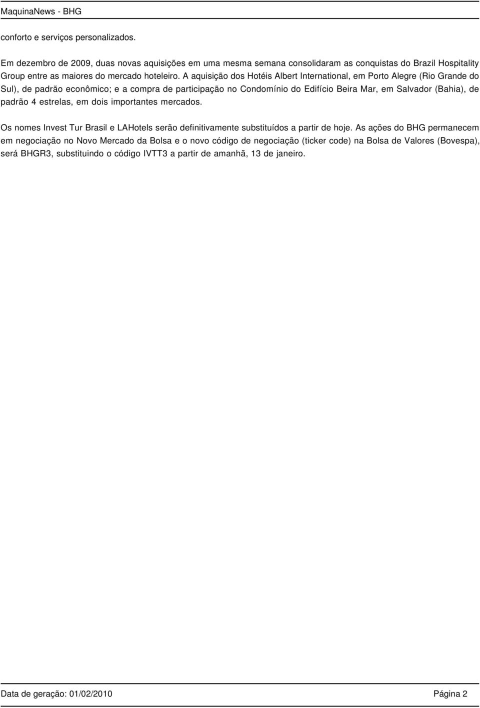 padrão 4 estrelas, em dois importantes mercados. Os nomes Invest Tur Brasil e LAHotels serão definitivamente substituídos a partir de hoje.