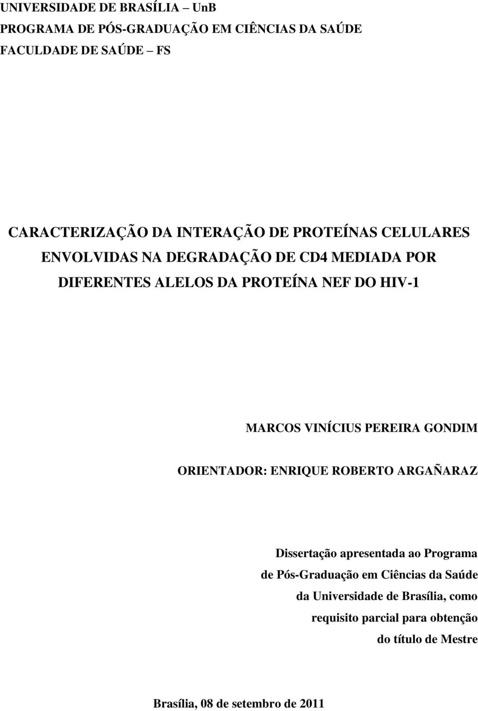 MARCOS VINÍCIUS PEREIRA GONDIM ORIENTADOR: ENRIQUE ROBERTO ARGAÑARAZ Dissertação apresentada ao Programa de Pós-Graduação em