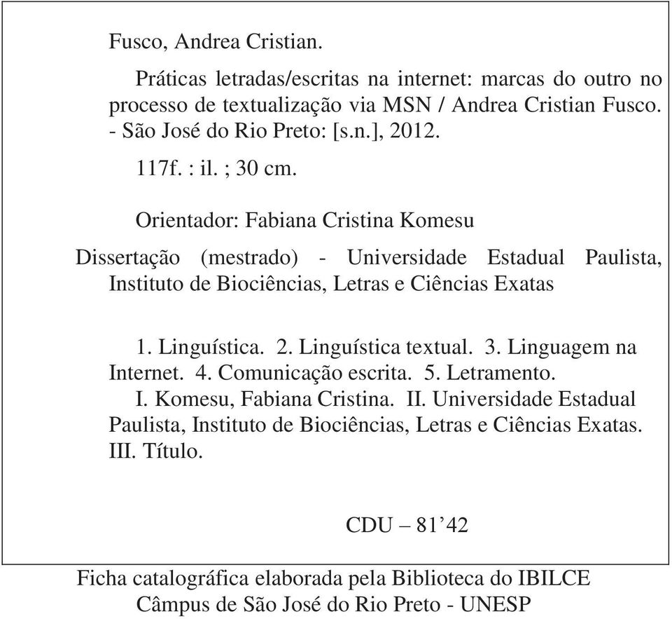 Linguística. 2. Linguística textual. 3. Linguagem na Internet. 4. Comunicação escrita. 5. Letramento. I. Komesu, Fabiana Cristina. II.