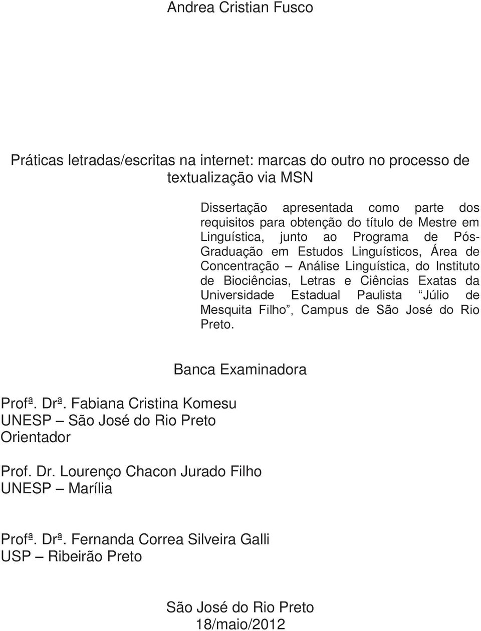 Letras e Ciências Exatas da Universidade Estadual Paulista Júlio de Mesquita Filho, Campus de São José do Rio Preto. Profª. Drª.