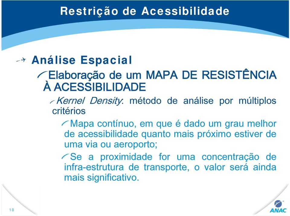 é dado um grau melhor de acessibilidade quanto mais próximo estiver de uma via ou aeroporto; Se