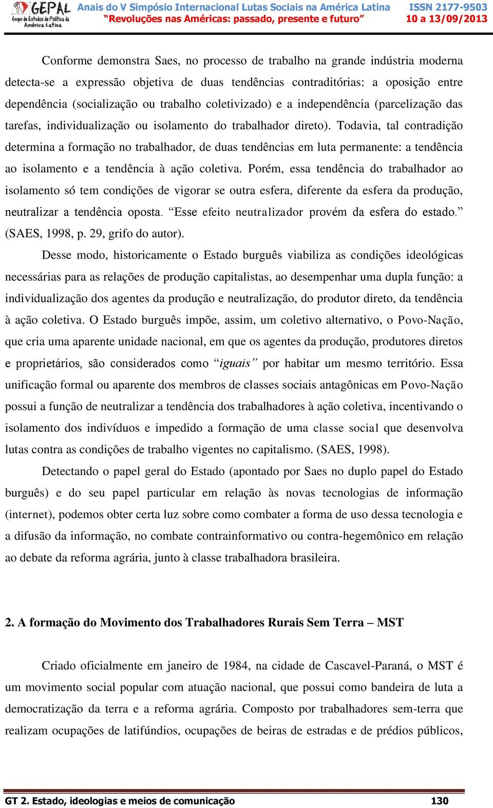 Todavia, tal contradição determina a formação no trabalhador, de duas tendências em luta permanente: a tendência ao isolamento e a tendência à ação coletiva.