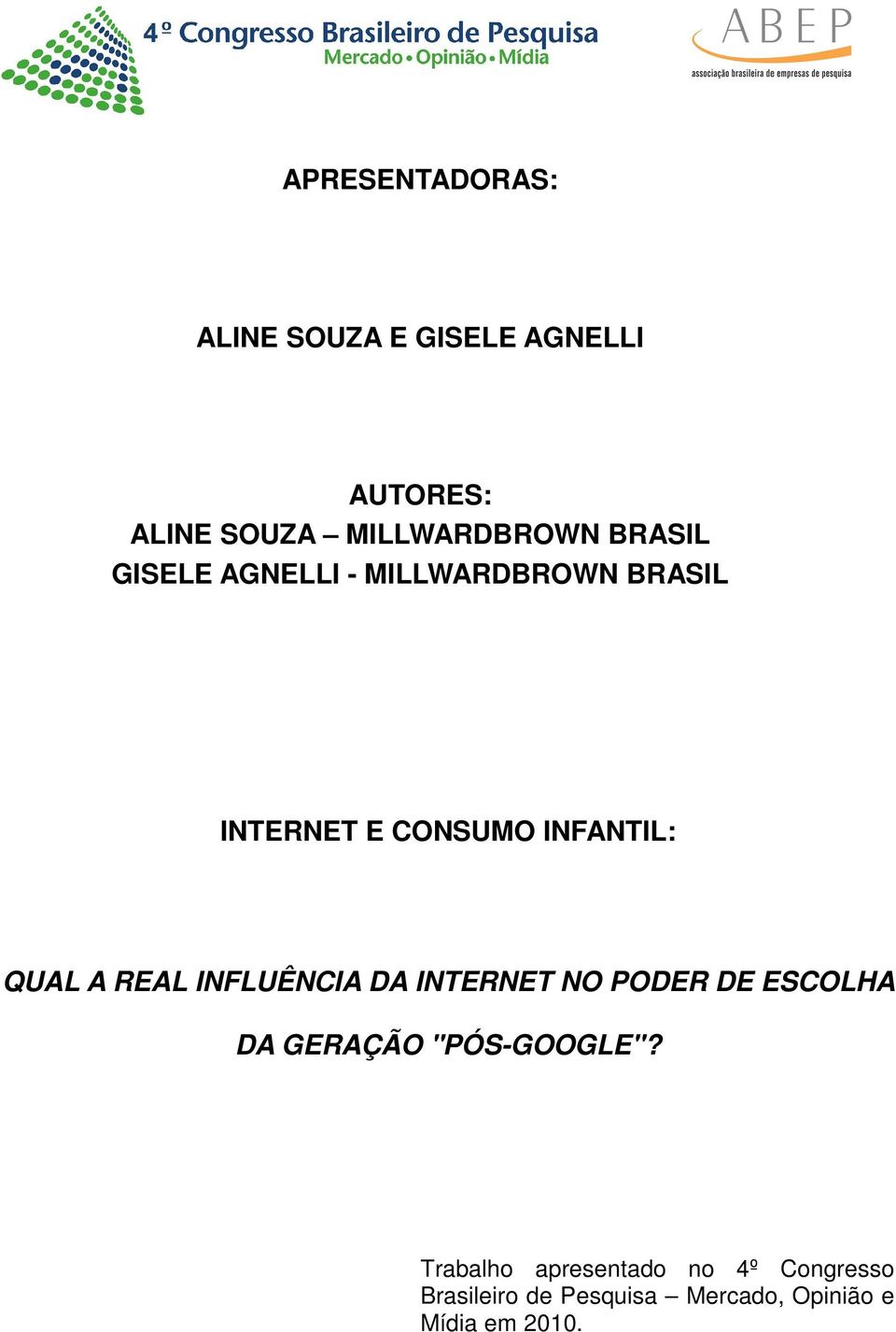 REAL INFLUÊNCIA DA INTERNET NO PODER DE ESCOLHA DA GERAÇÃO "PÓS-GOOGLE"?