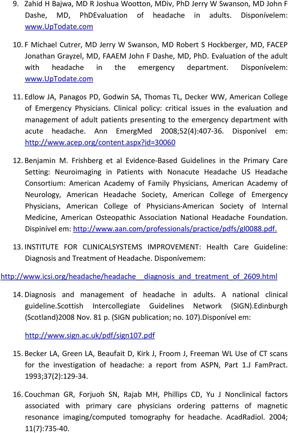 Disponívelem: www.uptodate.com 11. Edlow JA, Panagos PD, Godwin SA, Thomas TL, Decker WW, American College of Emergency Physicians.