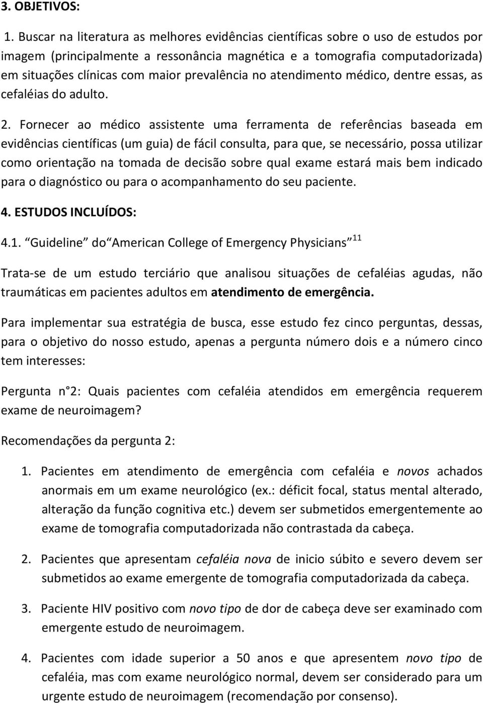 prevalência no atendimento médico, dentre essas, as cefaléias do adulto. 2.