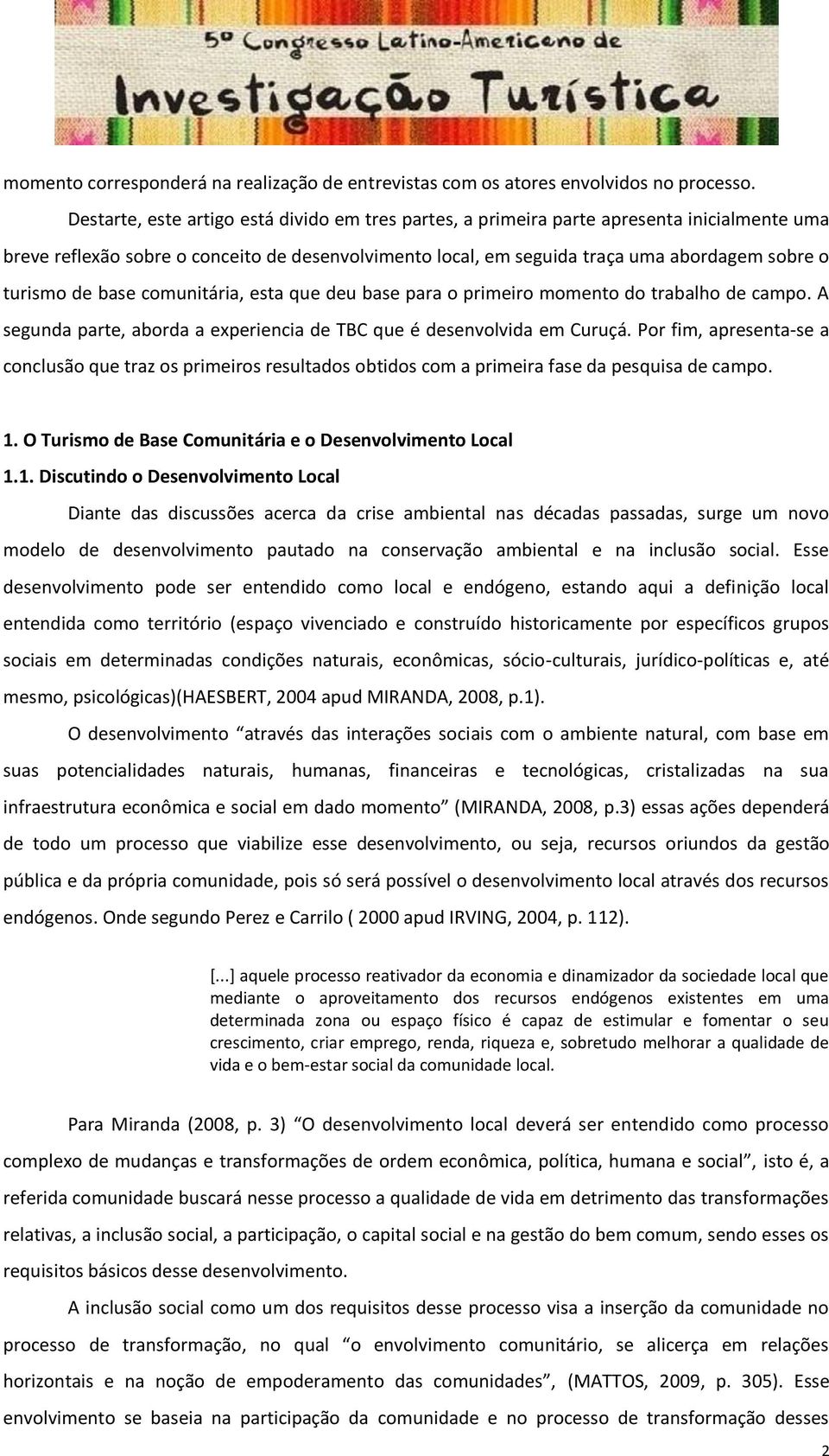 de base comunitária, esta que deu base para o primeiro momento do trabalho de campo. A segunda parte, aborda a experiencia de TBC que é desenvolvida em Curuçá.